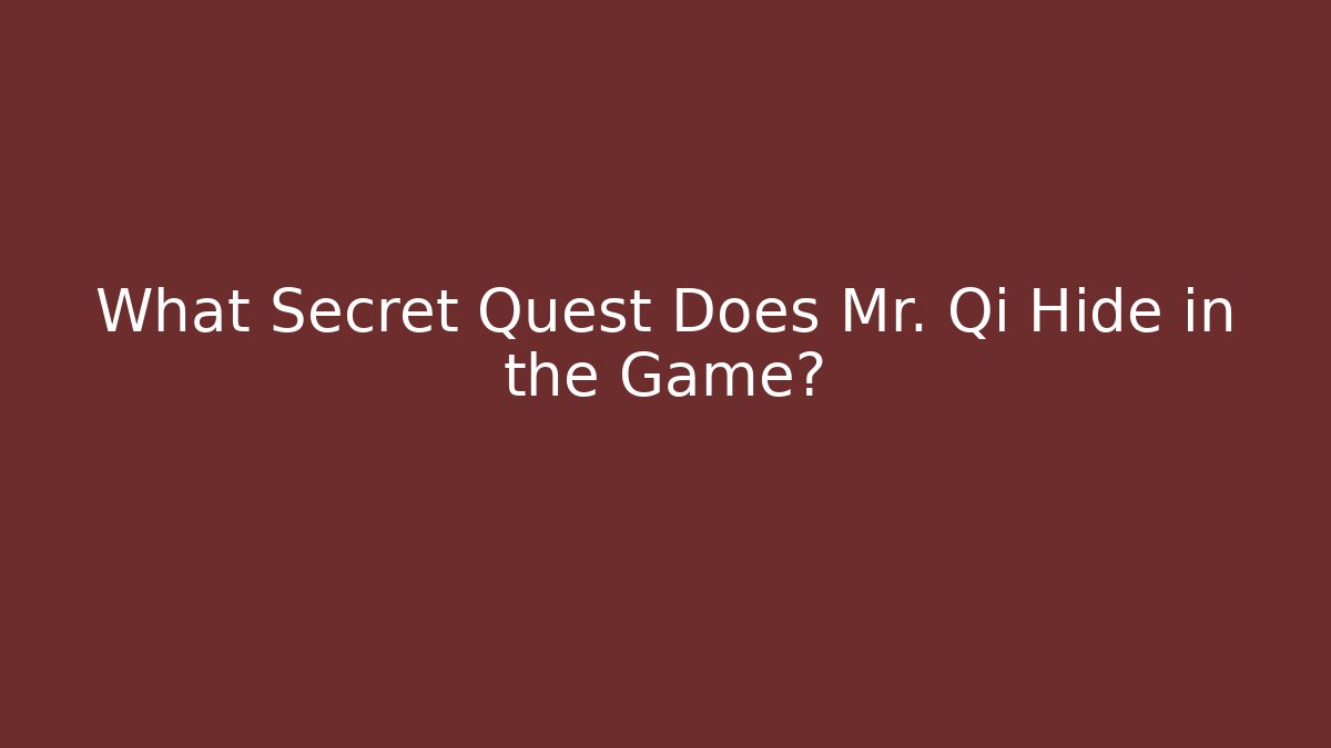 What Secret Quest Does Mr. Qi Hide in the Game?