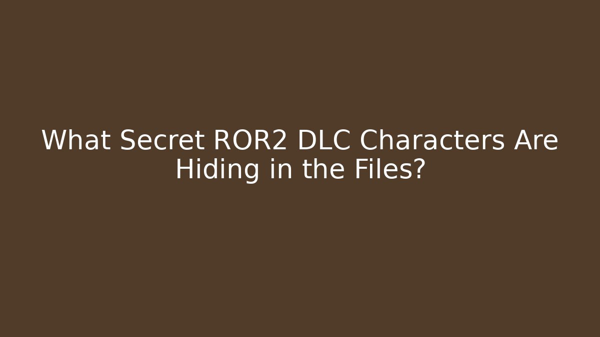 What Secret ROR2 DLC Characters Are Hiding in the Files?