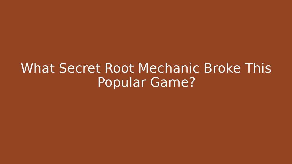 What Secret Root Mechanic Broke This Popular Game?
