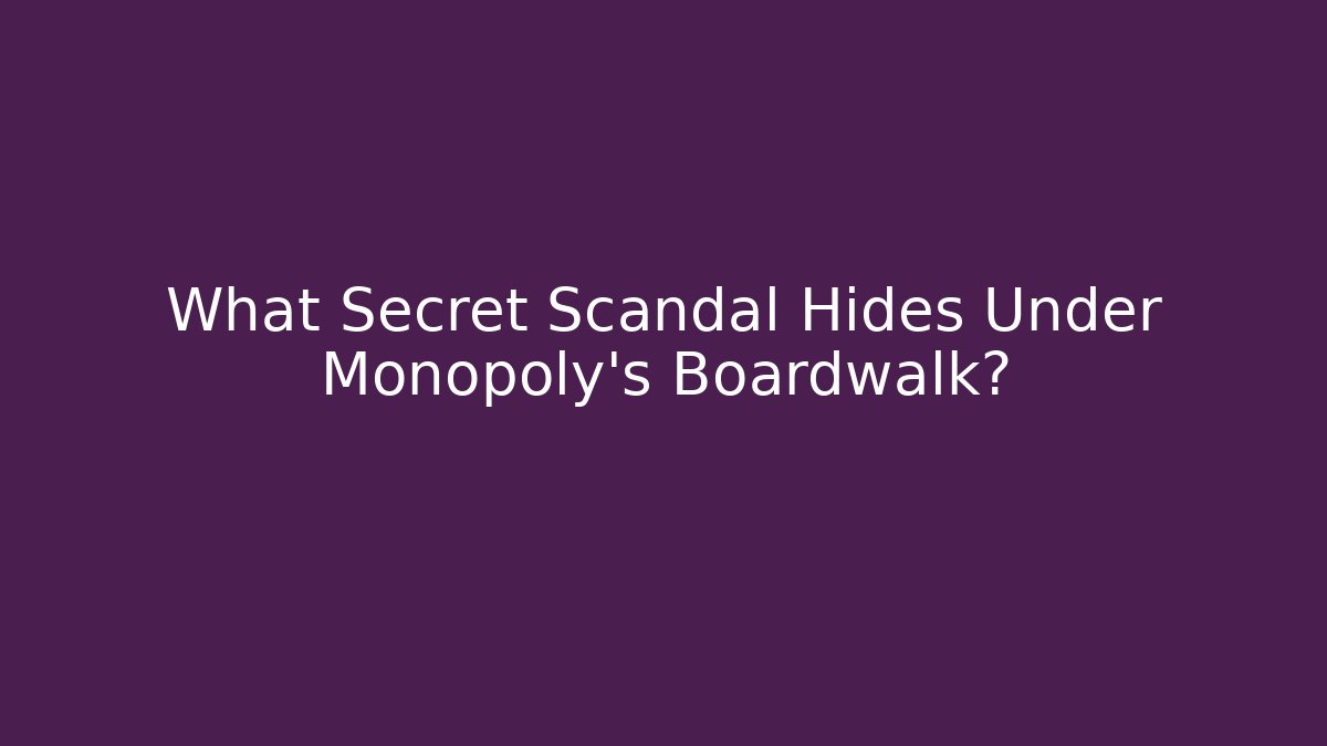 What Secret Scandal Hides Under Monopoly's Boardwalk?