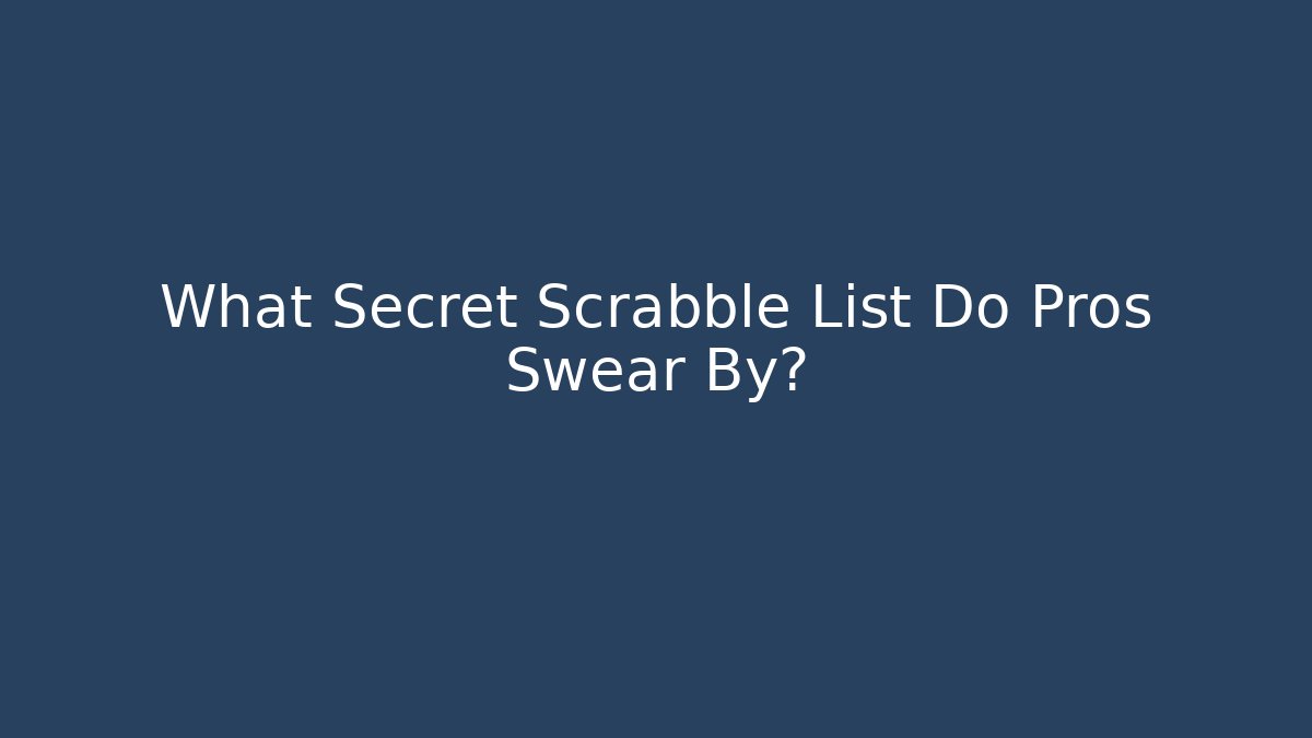 What Secret Scrabble List Do Pros Swear By?