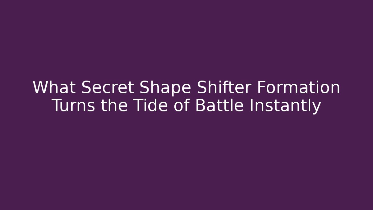 What Secret Shape Shifter Formation Turns the Tide of Battle Instantly - Método de Aprovação