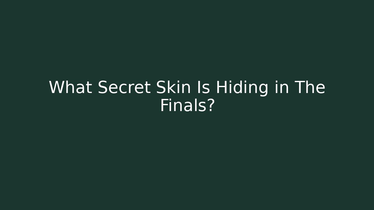 What Secret Skin Is Hiding in The Finals?