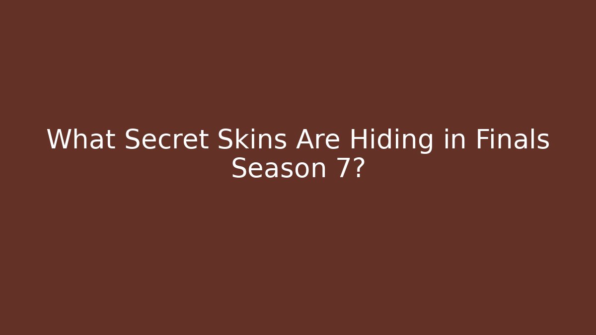 What Secret Skins Are Hiding in Finals Season 7?