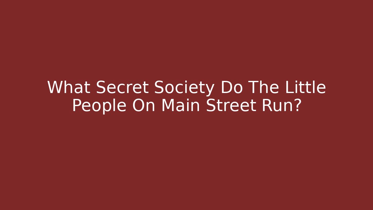 What Secret Society Do The Little People On Main Street Run?