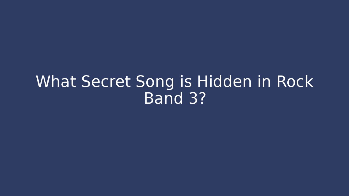 What Secret Song is Hidden in Rock Band 3?
