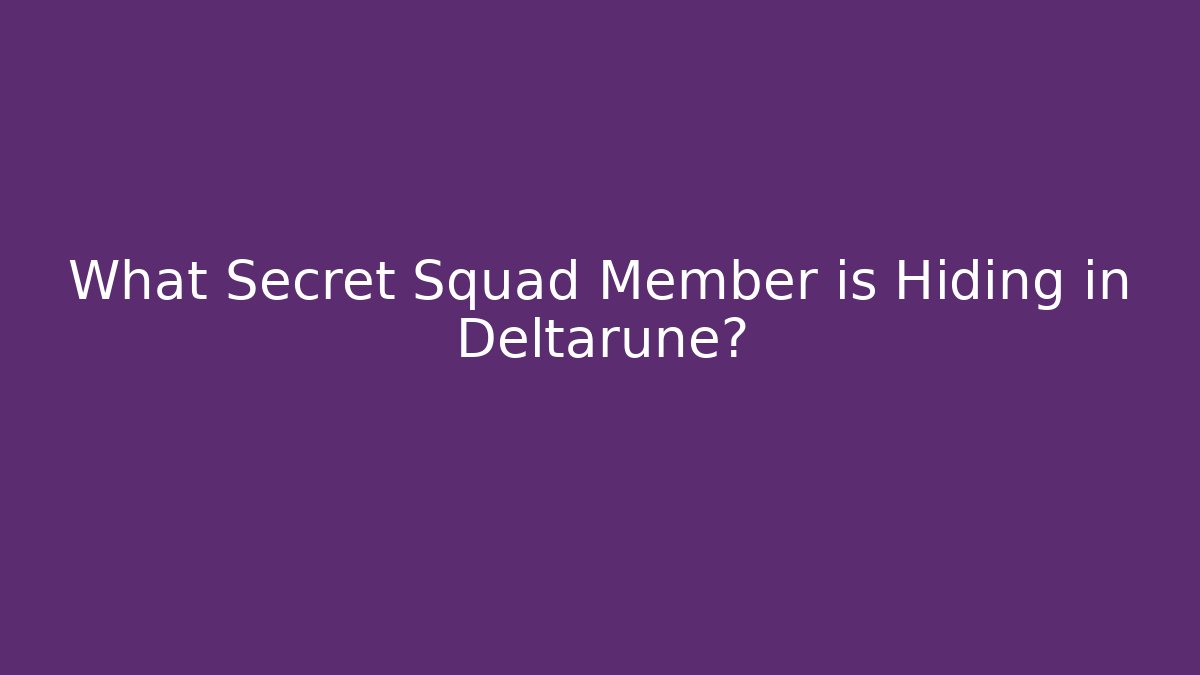 What Secret Squad Member is Hiding in Deltarune?