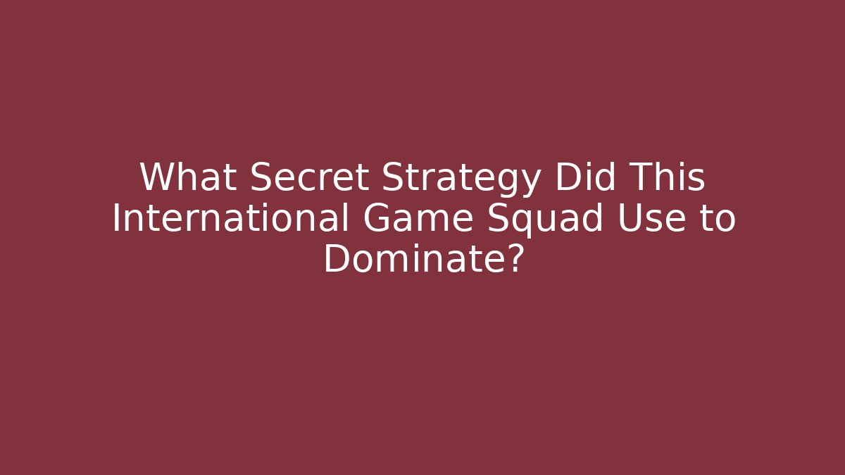 What Secret Strategy Did This International Game Squad Use to Dominate? - Método de Aprovação
