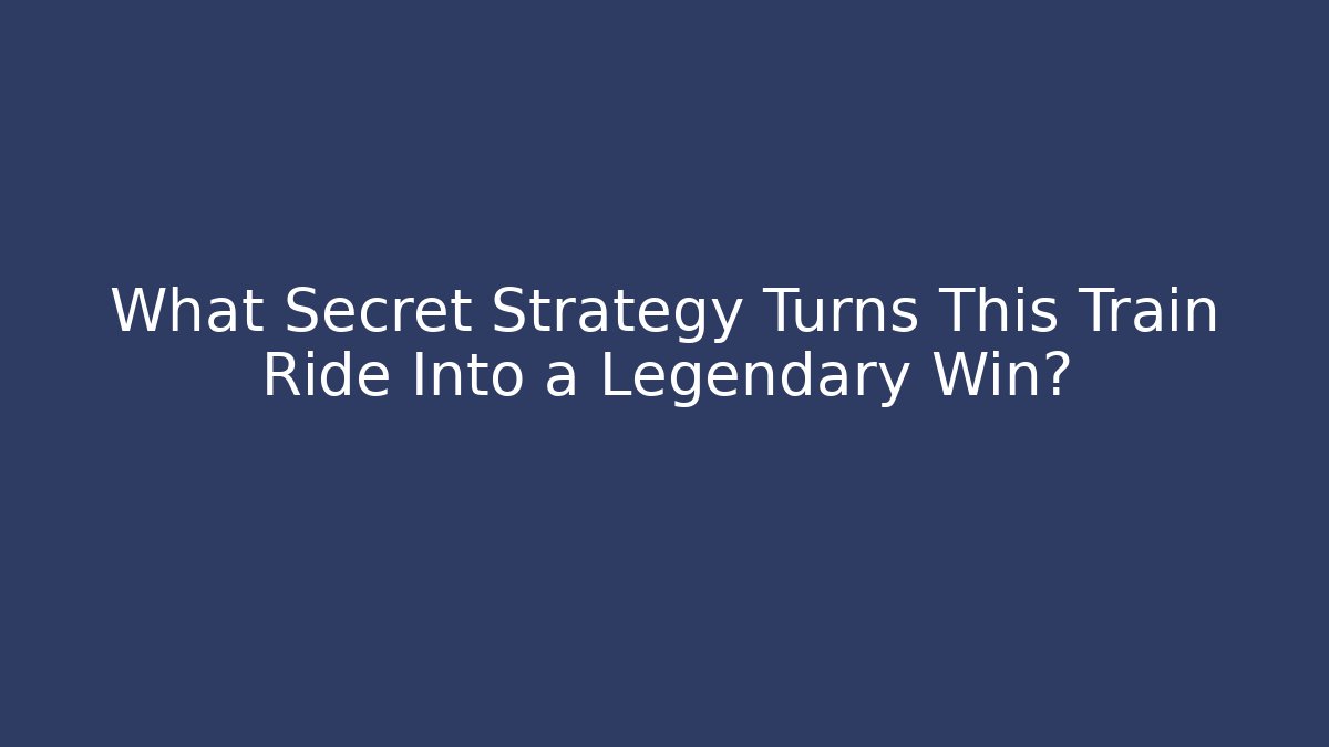 What Secret Strategy Turns This Train Ride Into a Legendary Win?