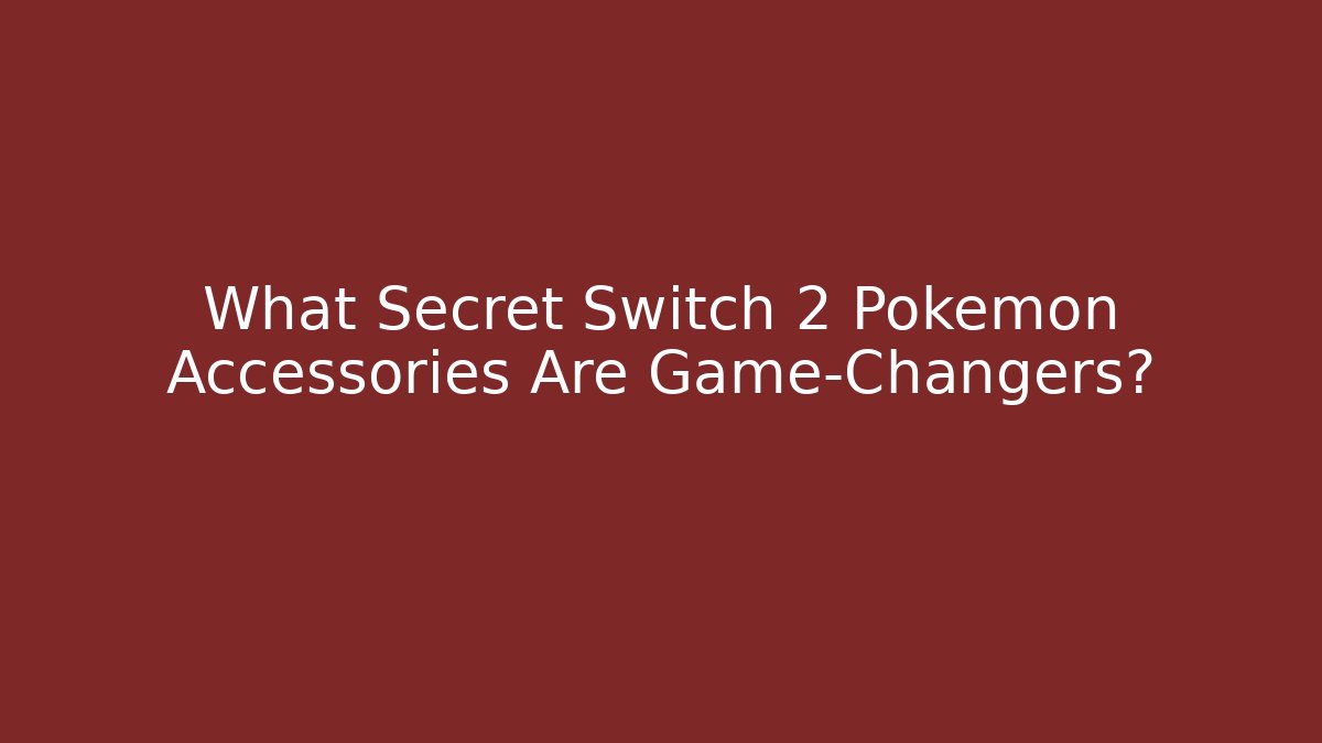 What Secret Switch 2 Pokemon Accessories Are Game-Changers?