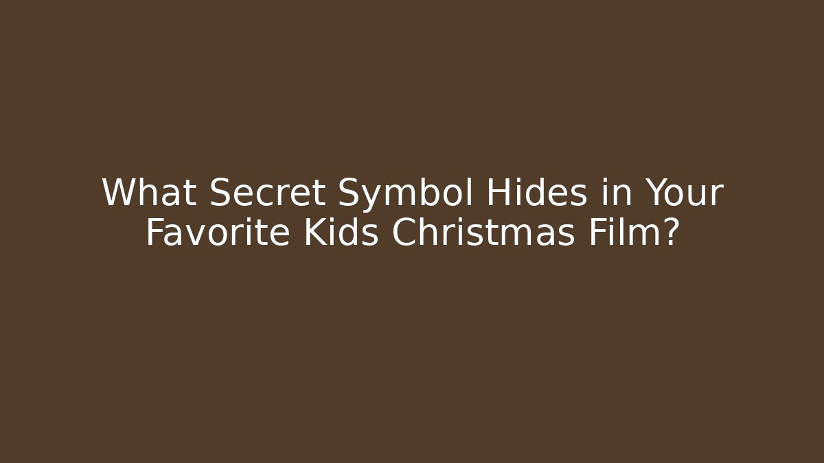 What Secret Symbol Hides in Your Favorite Kids Christmas Film?