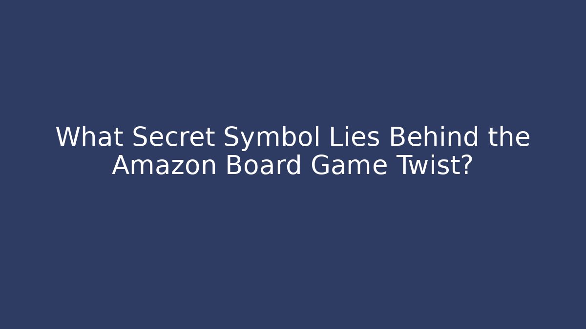 What Secret Symbol Lies Behind the Amazon Board Game Twist?