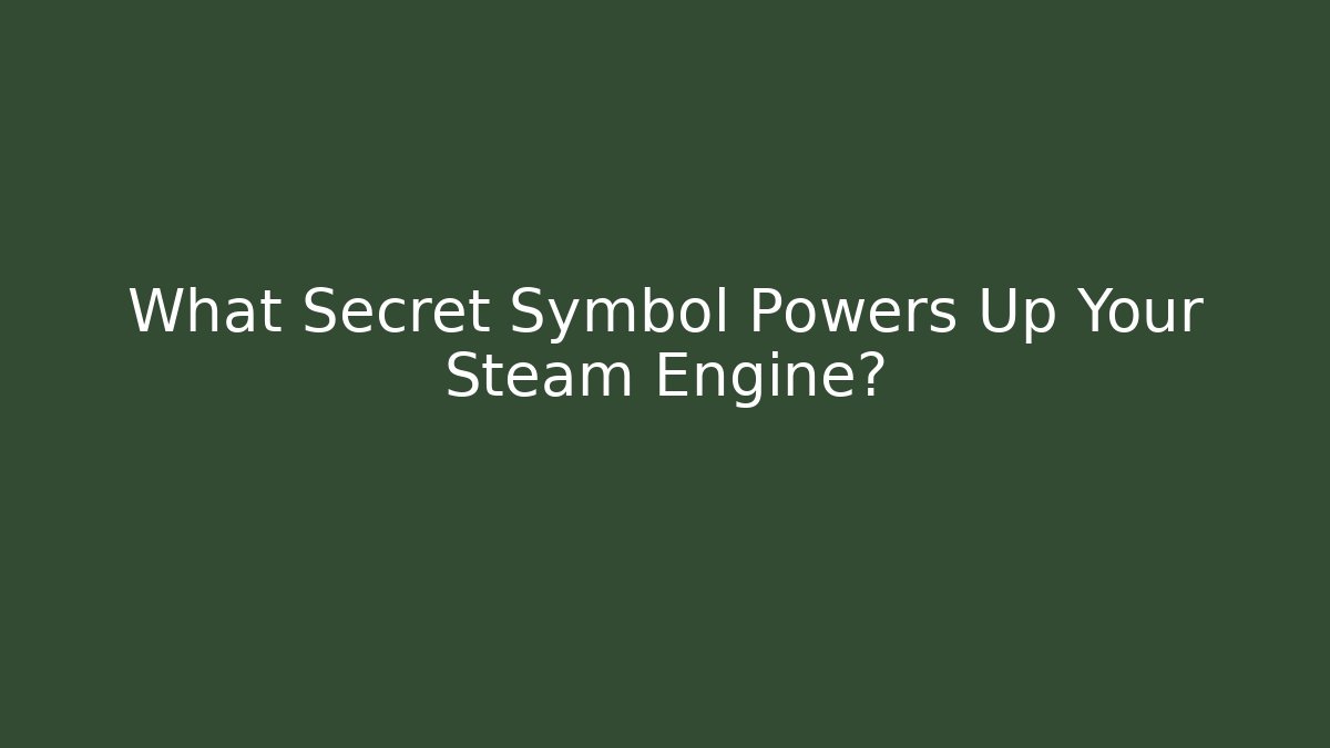 What Secret Symbol Powers Up Your Steam Engine?