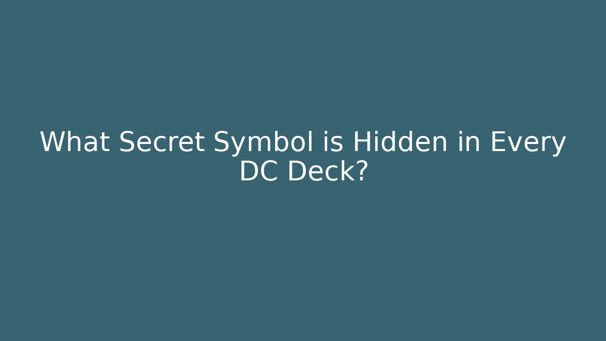 What Secret Symbol is Hidden in Every DC Deck?