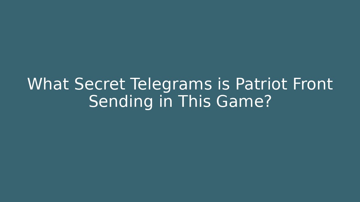 What Secret Telegrams is Patriot Front Sending in This Game?