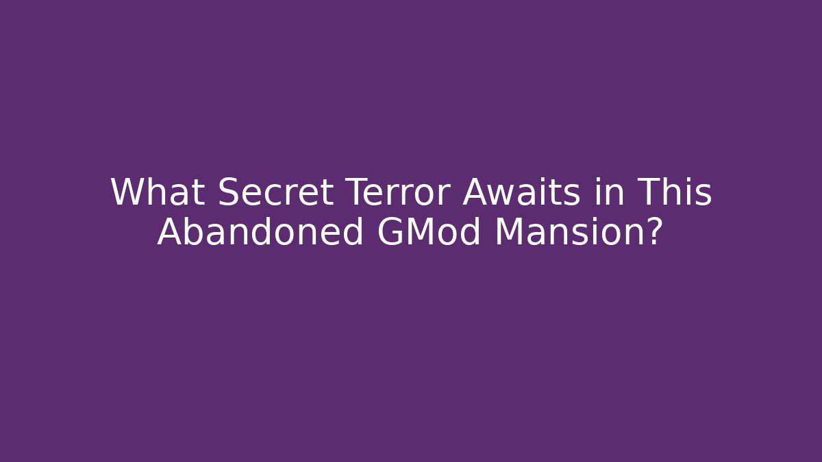 What Secret Terror Awaits in This Abandoned GMod Mansion?