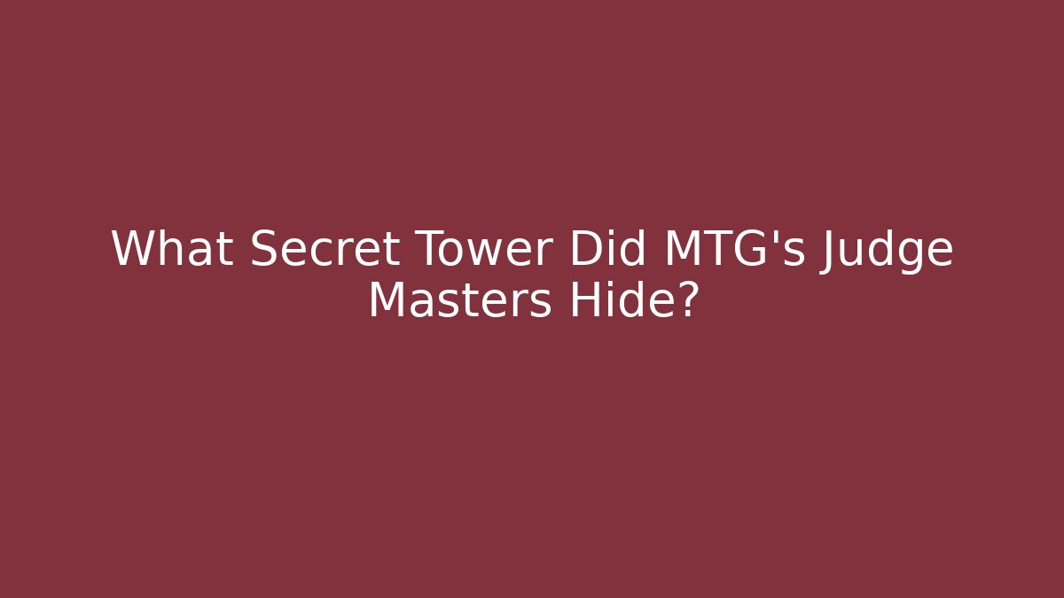 What Secret Tower Did MTG's Judge Masters Hide?