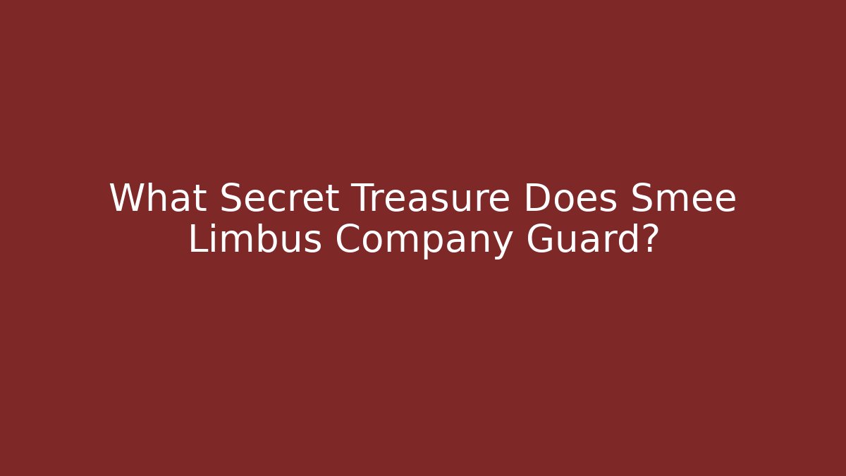 What Secret Treasure Does Smee Limbus Company Guard?