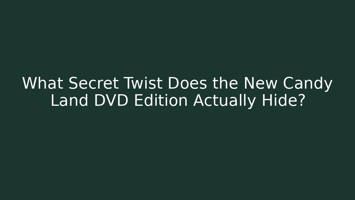 What Secret Twist Does the New Candy Land DVD Edition Actually Hide?