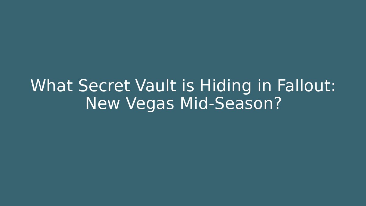 What Secret Vault is Hiding in Fallout: New Vegas Mid-Season?