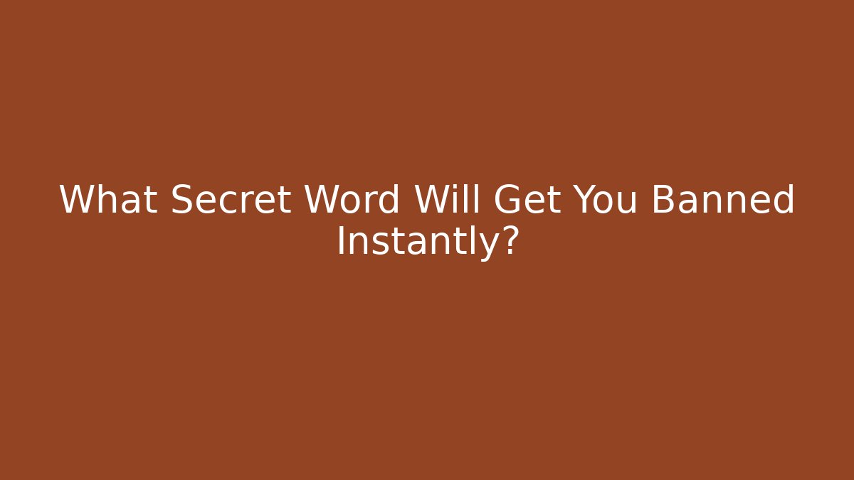 What Secret Word Will Get You Banned Instantly?