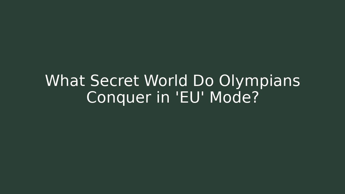 What Secret World Do Olympians Conquer in 'EU' Mode?