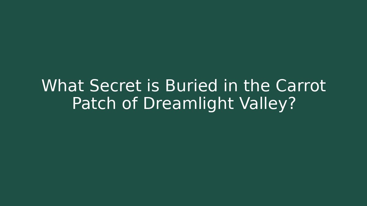 What Secret is Buried in the Carrot Patch of Dreamlight Valley?