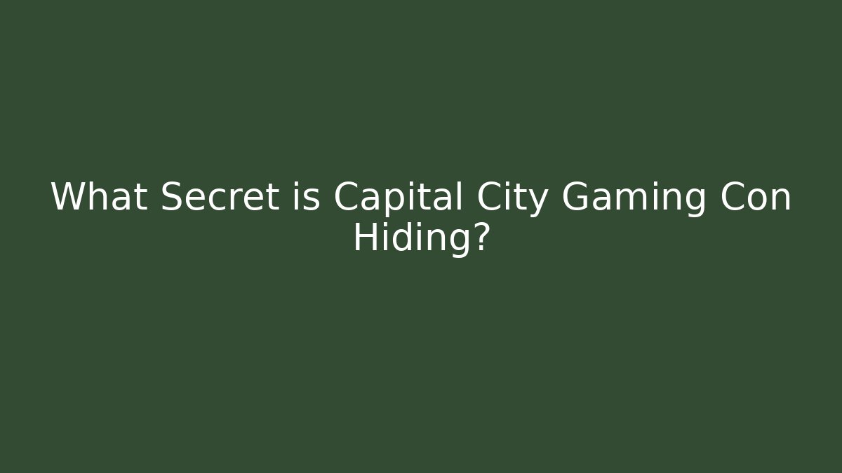 What Secret is Capital City Gaming Con Hiding?