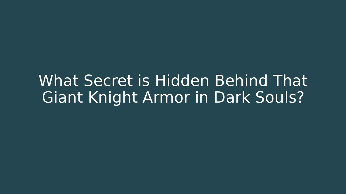 What Secret is Hidden Behind That Giant Knight Armor in Dark Souls?