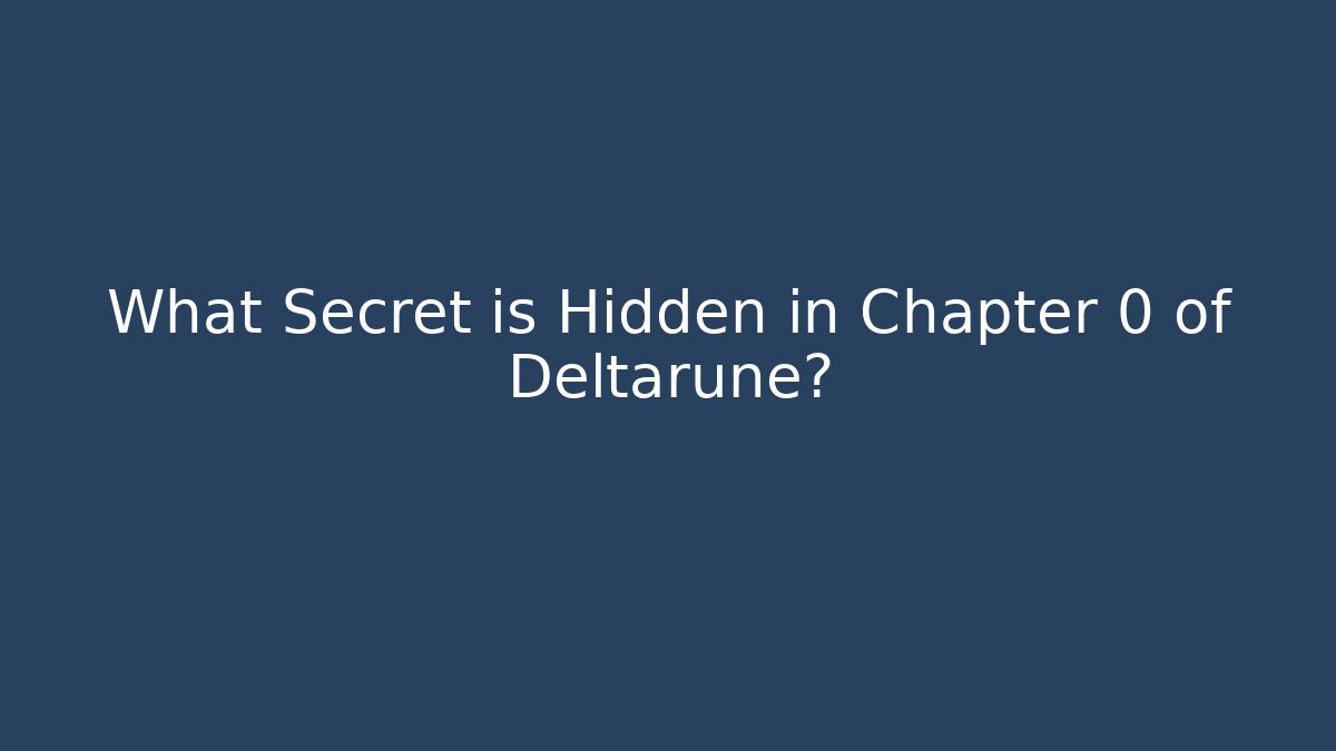 What Secret is Hidden in Chapter 0 of Deltarune?