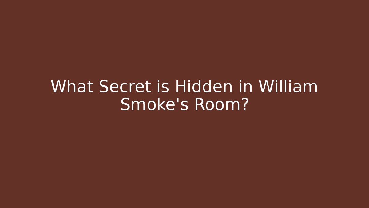 What Secret is Hidden in William Smoke's Room?