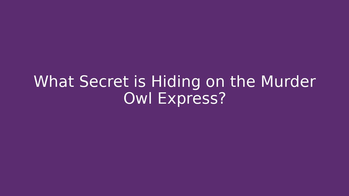 What Secret is Hiding on the Murder Owl Express?