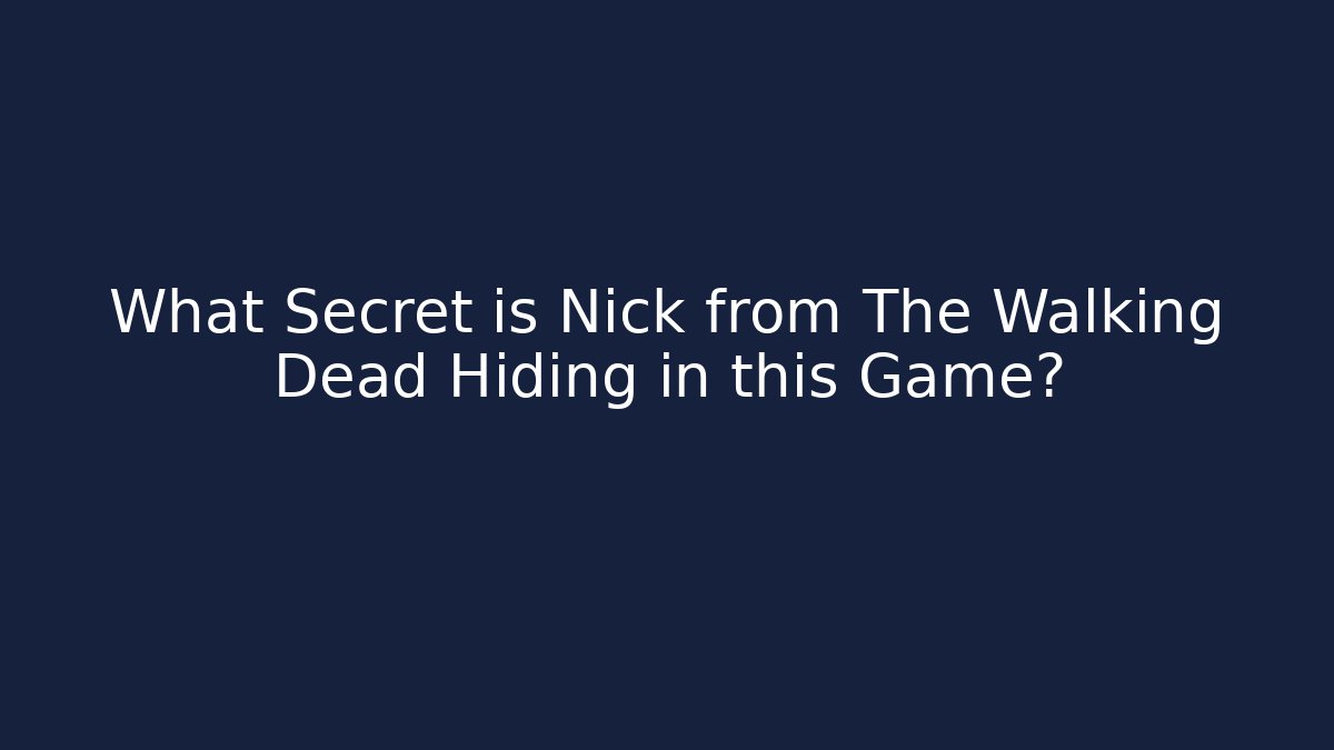 What Secret is Nick from The Walking Dead Hiding in this Game?
