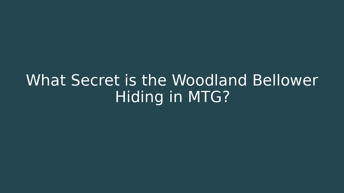 What Secret is the Woodland Bellower Hiding in MTG?