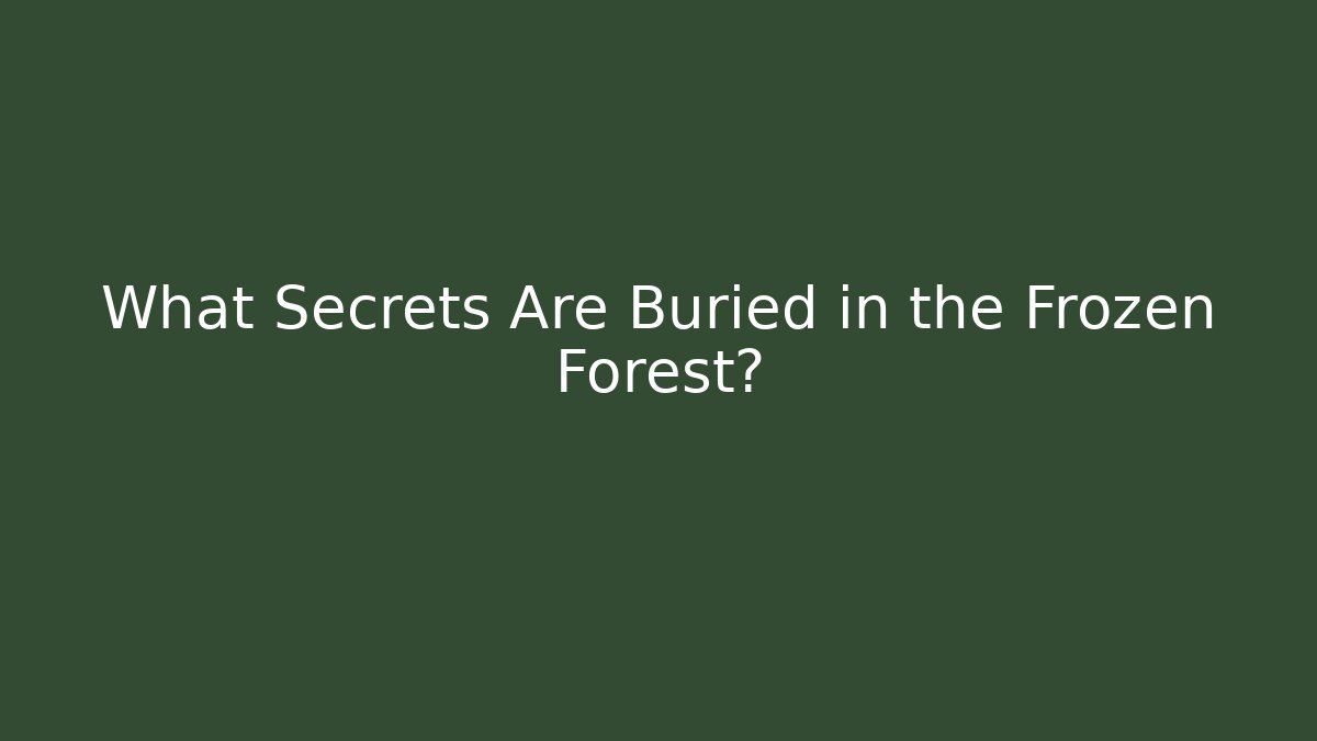 What Secrets Are Buried in the Frozen Forest? - Método de Aprovação