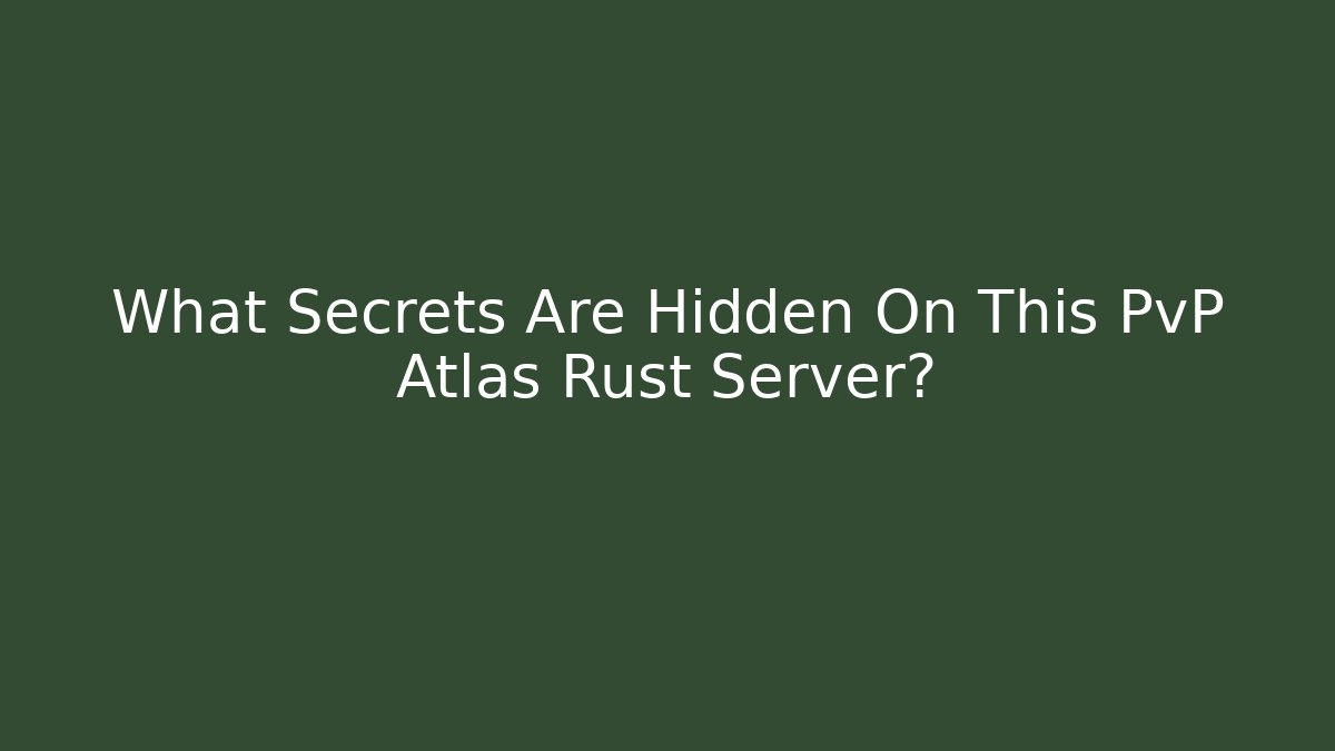 What Secrets Are Hidden On This PvP Atlas Rust Server?