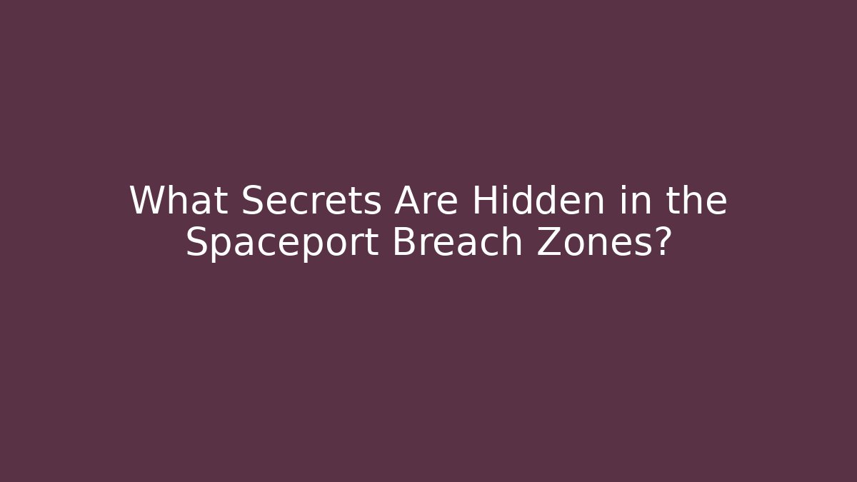 What Secrets Are Hidden in the Spaceport Breach Zones? - Método de Aprovação
