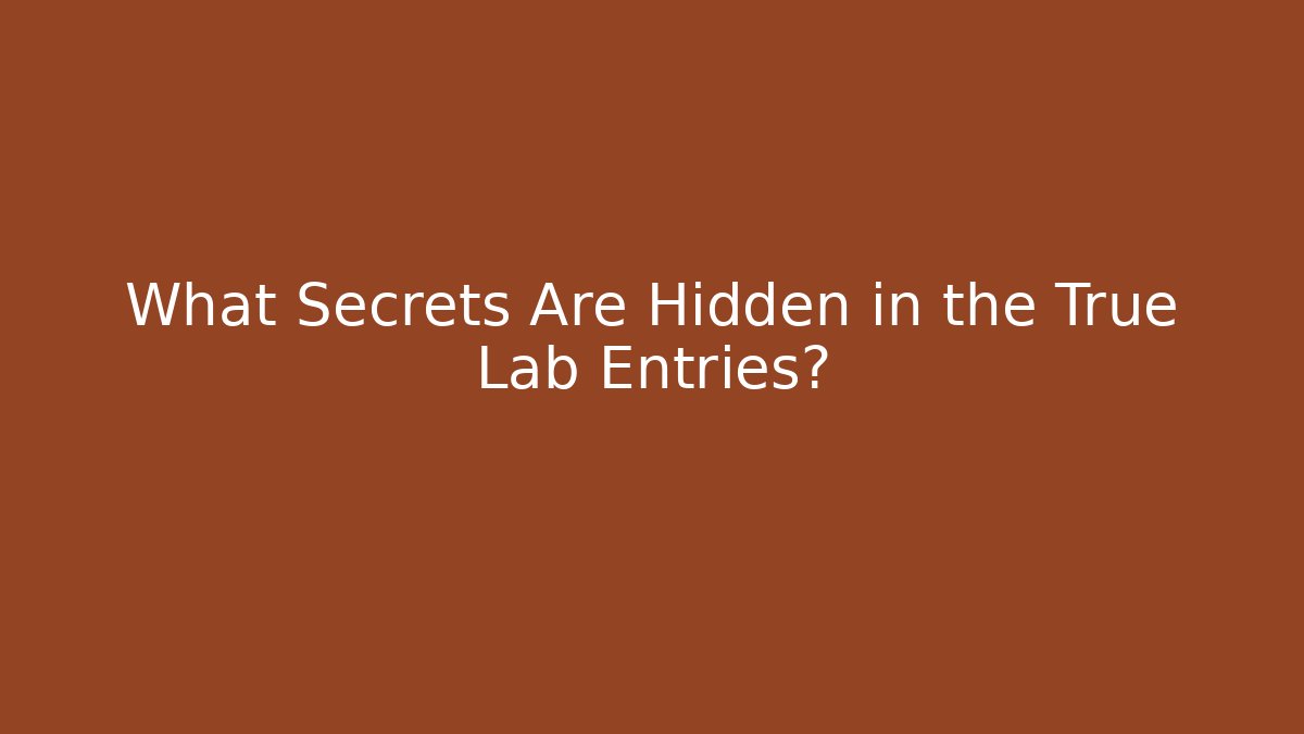 What Secrets Are Hidden in the True Lab Entries?