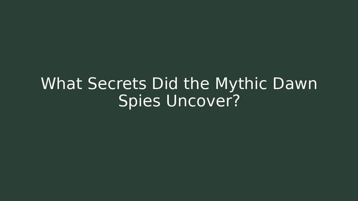 What Secrets Did the Mythic Dawn Spies Uncover?