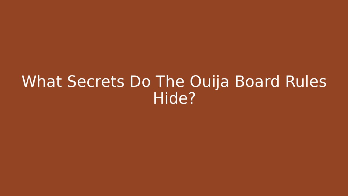 What Secrets Do The Ouija Board Rules Hide?