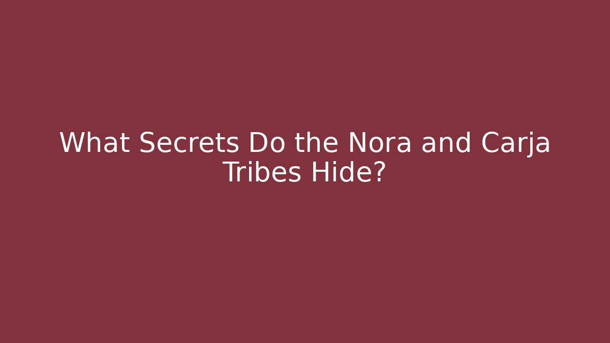 What Secrets Do the Nora and Carja Tribes Hide?