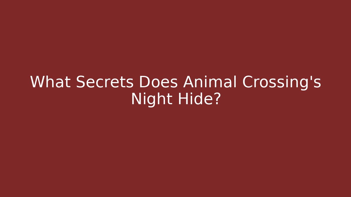 What Secrets Does Animal Crossing's Night Hide?