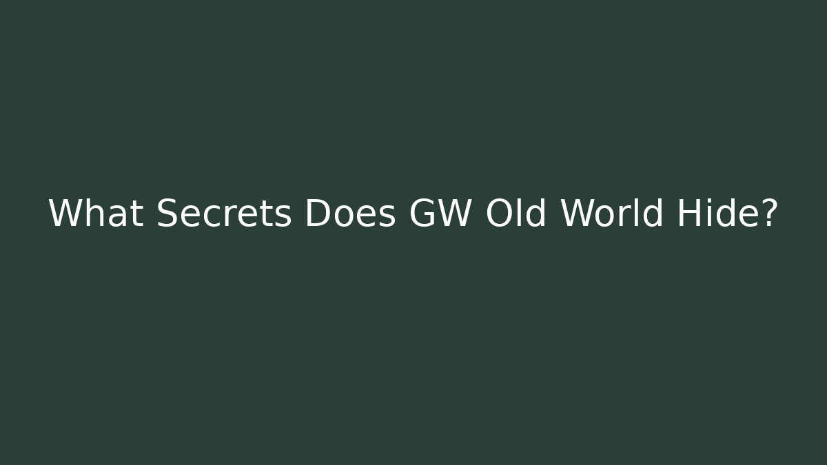 What Secrets Does GW Old World Hide? - Método de Aprovação