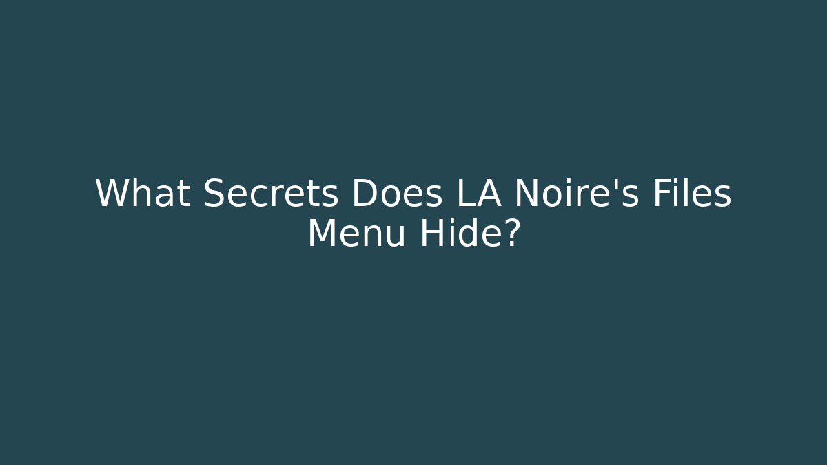 What Secrets Does LA Noire's Files Menu Hide? - Método de Aprovação