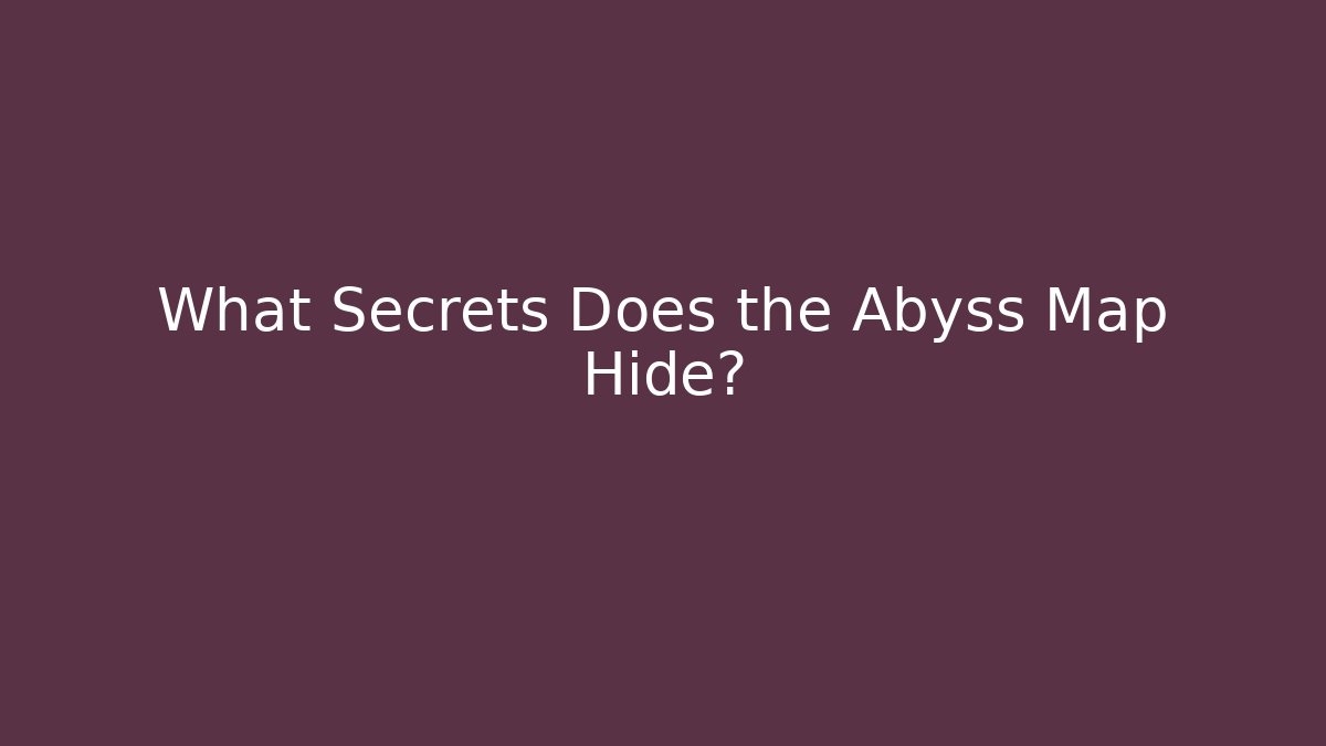 What Secrets Does the Abyss Map Hide? - Método de Aprovação