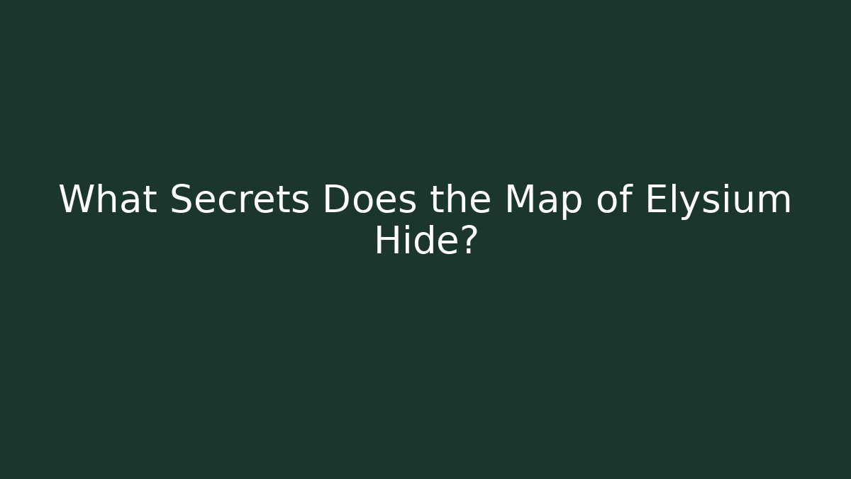 What Secrets Does the Map of Elysium Hide?