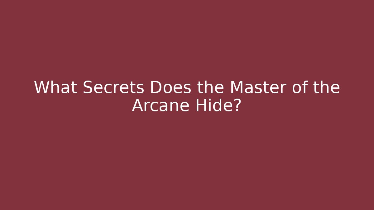 What Secrets Does the Master of the Arcane Hide? - Método de Aprovação