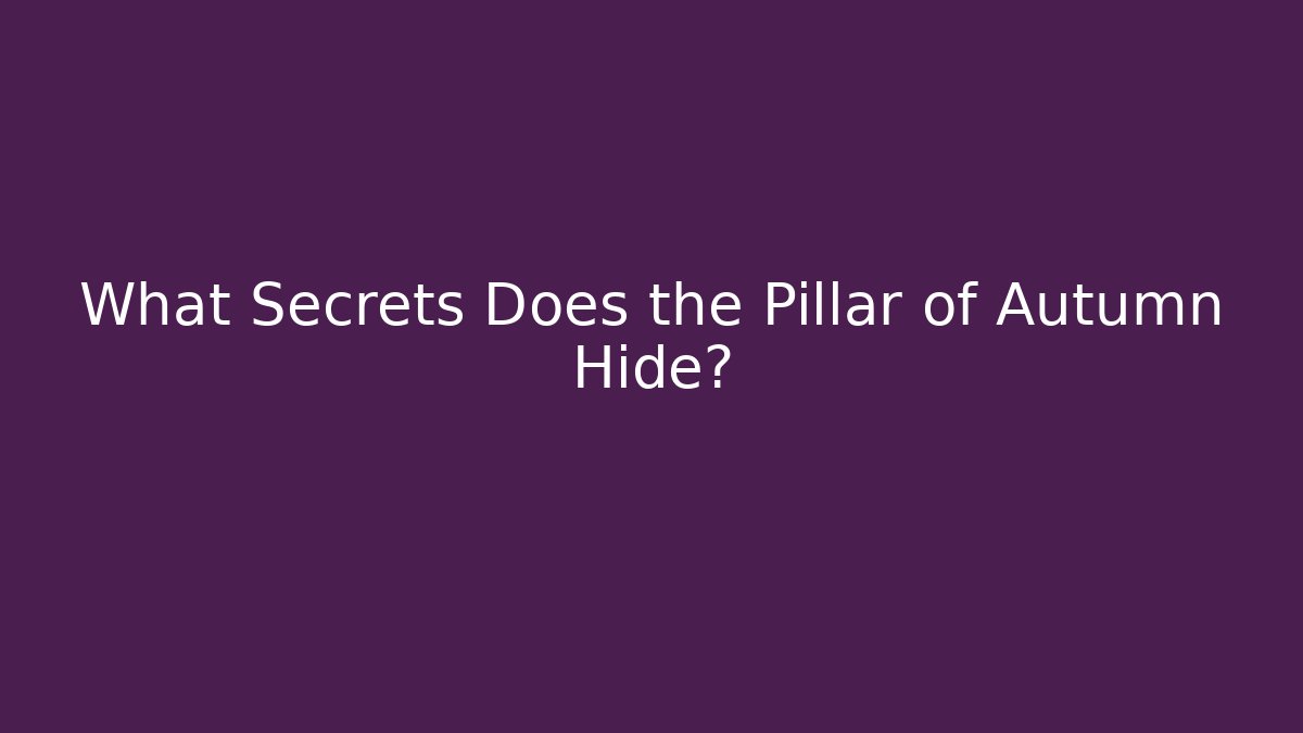What Secrets Does the Pillar of Autumn Hide?