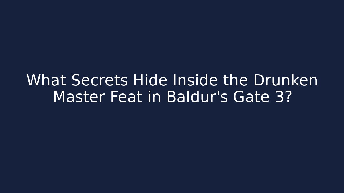 What Secrets Hide Inside the Drunken Master Feat in Baldur’s Gate 3?
