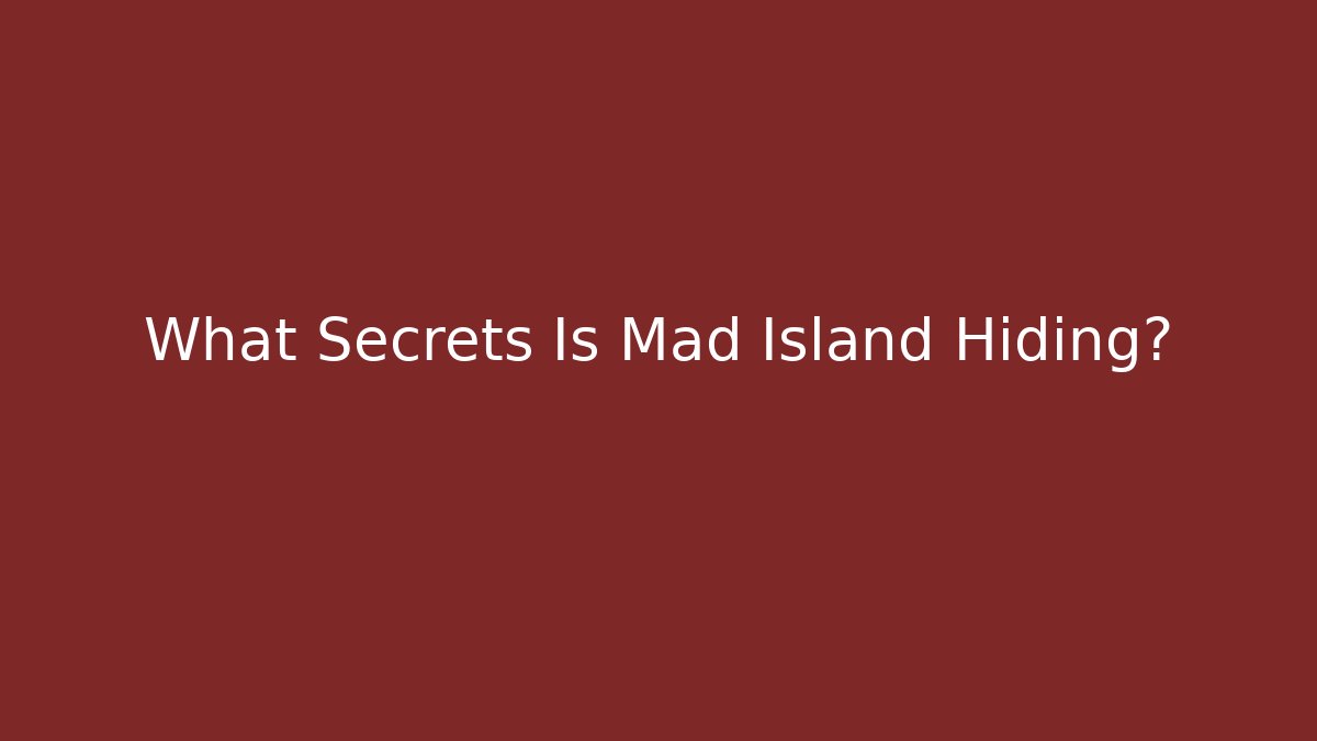 What Secrets Is Mad Island Hiding?